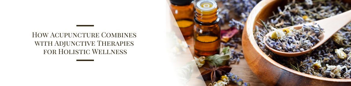 How Acupuncture Combines with Adjunctive Therapies for Holistic Wellness